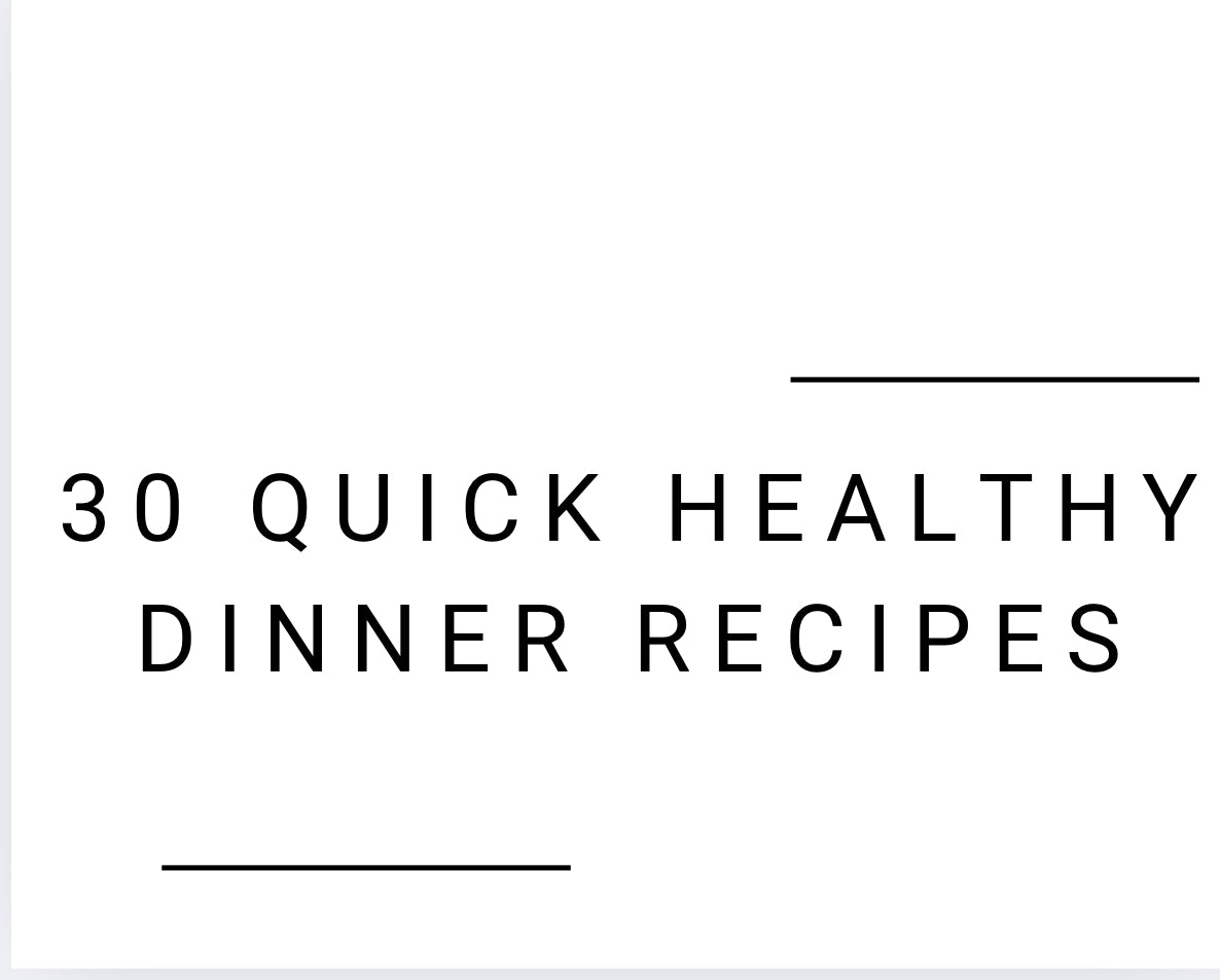30 Quick Healthy Dinner Recipes